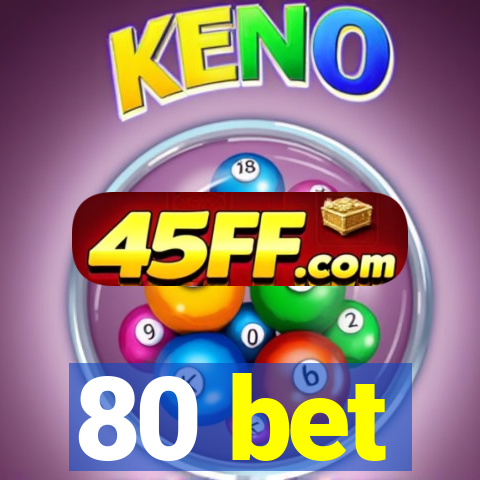 80 bet